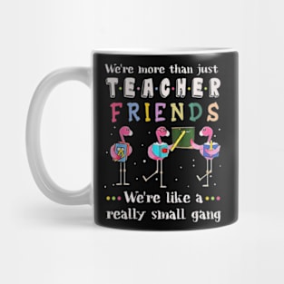 Were More Than Teacher Friends Like A Really Small Gang Tee Mug